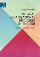 Internal organizational discourse in english. Telling corporate stories di Janet Bowker edito da Aracne