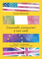 Coccotelli, computieri e cani caldi. Perché dobbiamo tradurre i forestierismi di Giulio Mainardi edito da Edizioni del Faro