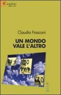 Un mondo vale l'altro di Claudio Frasconi edito da Gruppo Albatros Il Filo