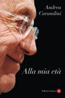 Alla mia età di Andrea Carandini edito da Laterza