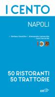 I cento. Napoli. 50 ristoranti + 50 trattorie di Stefano Cavallito, Alessandro Lamacchia, Luca Iaccarino edito da EDT