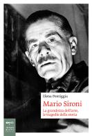 Mario Sironi. La grandezza dell'arte, le tragedie della storia di Elena Pontiggia edito da Johan & Levi