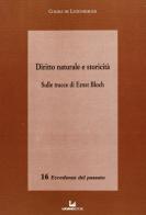 Diritto naturale e storicità sulle tracce di Ernst Blok di Chiara De Luzenberger edito da Luciano