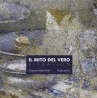 Il mito del vero. Situation. Catalogo della mostra (Milano-Tortona, giugno-luglio 2011) edito da Vanillaedizioni