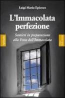 L' Immacolata perfezione. Sentieri in preparazione alla festa dell'Immacolata di Luigi Maria Epicoco edito da Tau