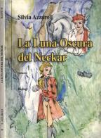 La luna oscura del Neckar di Silvia Azzaroli edito da Bastogi Editrice Italiana