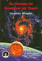 Gli universi dei Guardiani del Tempo di Giovanni Mongini edito da Edizioni Della Vigna