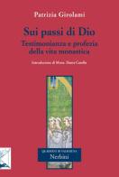Sui passi di Dio. Testimonianza e profezia della vita monastica di Patrizia Girolami edito da Nerbini