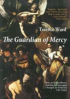 The guardian of mercy. How an extraordinary painting by Caravaggio changed an ordinary life today di Terence Ward edito da Libreria Editrice Fiorentina