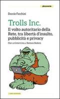 Trolls Inc. Il volto autoritario della Rete, tra libertà d'insulto, pubblicità e privacy di Duccio Facchini edito da Altreconomia