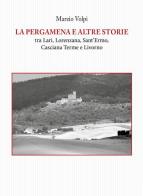La pergamena e altre storie tra Lari, Lorenzana, Sant'Ermo, Casciana Terme e Livorno di Marzio Volpi edito da Tagete