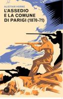 L' assedio e la Comune di Parigi (1870-1871) di Alistair Horne edito da Res Gestae