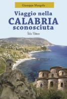 Viaggio nella Calabria sconosciuta di Giuseppe Murgolo edito da Falco Editore