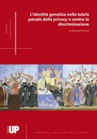 L' identità genetica nella tutela penale della privacy e contro la discriminazione di Debora Provolo edito da Padova University Press