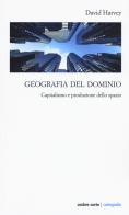 Geografia del dominio. Capitalismo e produzione dello spazio di David Harvey edito da Ombre Corte