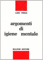 Argomenti di igiene mentale di Luigi Frighi edito da Bulzoni