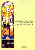 St Albert of Jerusalem and the roots of carmelite spirituality di Patrick Mullins edito da Edizioni Carmelitane