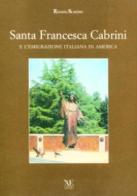 Santa Francesca Cabrini e l'emigrazione italiana in America di Renato Scavino edito da L'Artistica Editrice