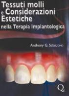 Tessuti molli e considerazioni estetiche nella terapia implantologica di Anthony G. Sclar edito da Quintessenza