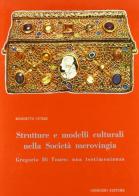Strutture e modelli culturali nella società merovingia. Gregorio di Tours: una testimonianza di Benedetto Vetere edito da Congedo