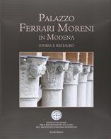 Palazzo Ferrari Moreni in Modena. Storia e restauro. Ediz. illustrata edito da Artioli