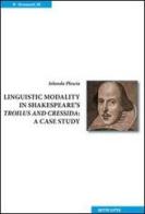 Linguistic modality in Shakespeare's Troilus and Cressida. A case study di Iolanda Plescia edito da Sette città