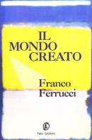 Il mondo creato di Franco Ferrucci edito da Fazi