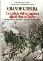 Grande guerra. Il sacrificio del battaglione Alpini Monte Clapier di Vittorio Maini edito da Rossato