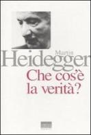 Che cos'è la verità? di Martin Heidegger edito da Marinotti