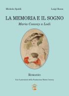 La memoria e il sogno. Maria Cosway a Lodi di Michela Spoldi, Luigi Rocca edito da CdG