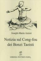 Notizia sul Cong-fou dei bonzi taoisti di Joseph-Marie Amiot edito da Libreria Editrice ASEQ