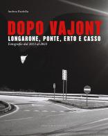 Dopo Vajont. Longarone, Ponte, Erto e Casso. Fotografie dal 2013 al 2023. Ediz. illustrata di Andrea Paolella edito da ViviDolomiti