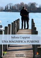 Una magnifica fusione di Sefora Coppini edito da Montecovello