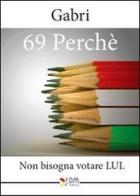 69 perché. Non bisogna votare lui di Gabri edito da DM Editore