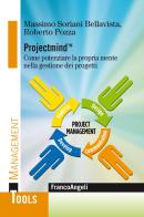 Projectmind(TM). Come potenziare la propria mente nella gestione dei progetti di Massimo Soriani Bellavista, Roberto Pozza edito da Franco Angeli