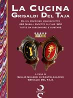 La cucina Grisaldi Del Taja. Da un prezioso manoscritto 492 nobili ricette di fine '800 tutte da riscoprire e da gustare edito da Simonelli
