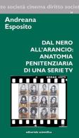 Dal nero all'arancio: anatomia penitenziaria di una serie TV di Andreana Esposito edito da Editoriale Scientifica