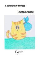 Il viaggio di Kotele. Ediz. illustrata di Chiara Piliego edito da Germani Editore