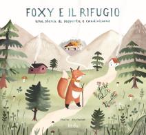 Foxy e il rifugio. Una storia di scoperta e condivisione di Elisa Foti, Alice Pasinetti edito da Litos Edizioni
