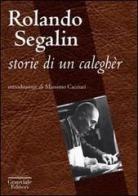 Storie di un caleghèr di Rolando Segalin edito da Granviale