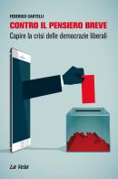 Contro il pensiero breve. Capire la crisi delle democrazie liberali di Federico Cartelli edito da La Vela (Viareggio)