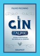 Il gin italiano. Storia e produzione dei distillati al ginepro di Fulvio Piccinino edito da Graphot