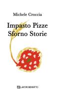Impasto Pizze Sforno Storie di Michele Croccia, Luca Moretti edito da Autopubblicato