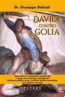 Davide contro Golia. Una lettura metastorica degli inizi e degli avvenimenti anticipatori dell'apocalittico terzo conflitto bellico mondiale, che stiamo vivendo di Giuseppe Delicati edito da Pathos Edizioni