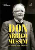 Don Arrigo Mussini. Un cammino per la redenzione edito da Edizioni Artestampa