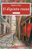 Il dipinto rosso di Matteo Zito edito da Rossini Editore