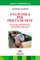 Una scuola per Fiocco di neve. Cultura efficienza giustizia sociale di Antonio Augenti edito da Armando Editore