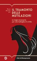 Il tramonto delle mutilazioni. Le leggi necessarie per una battaglia di civiltà di Nura Musse Ali edito da I Libri di Mompracem