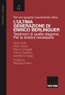 Per uno sguardo nuovamente critico. L'ultima generazione di Enrico Berlinguer. Testimoni di quella stagione. Per la sinistra necessaria di Gloria Buffo, Pietro Folena, Marco Fumagalli edito da Associazione Infiniti Mondi