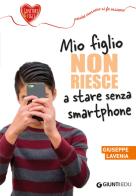 Mio figlio non riesce a stare senza smartphone di Giuseppe Lavenia edito da Giunti EDU